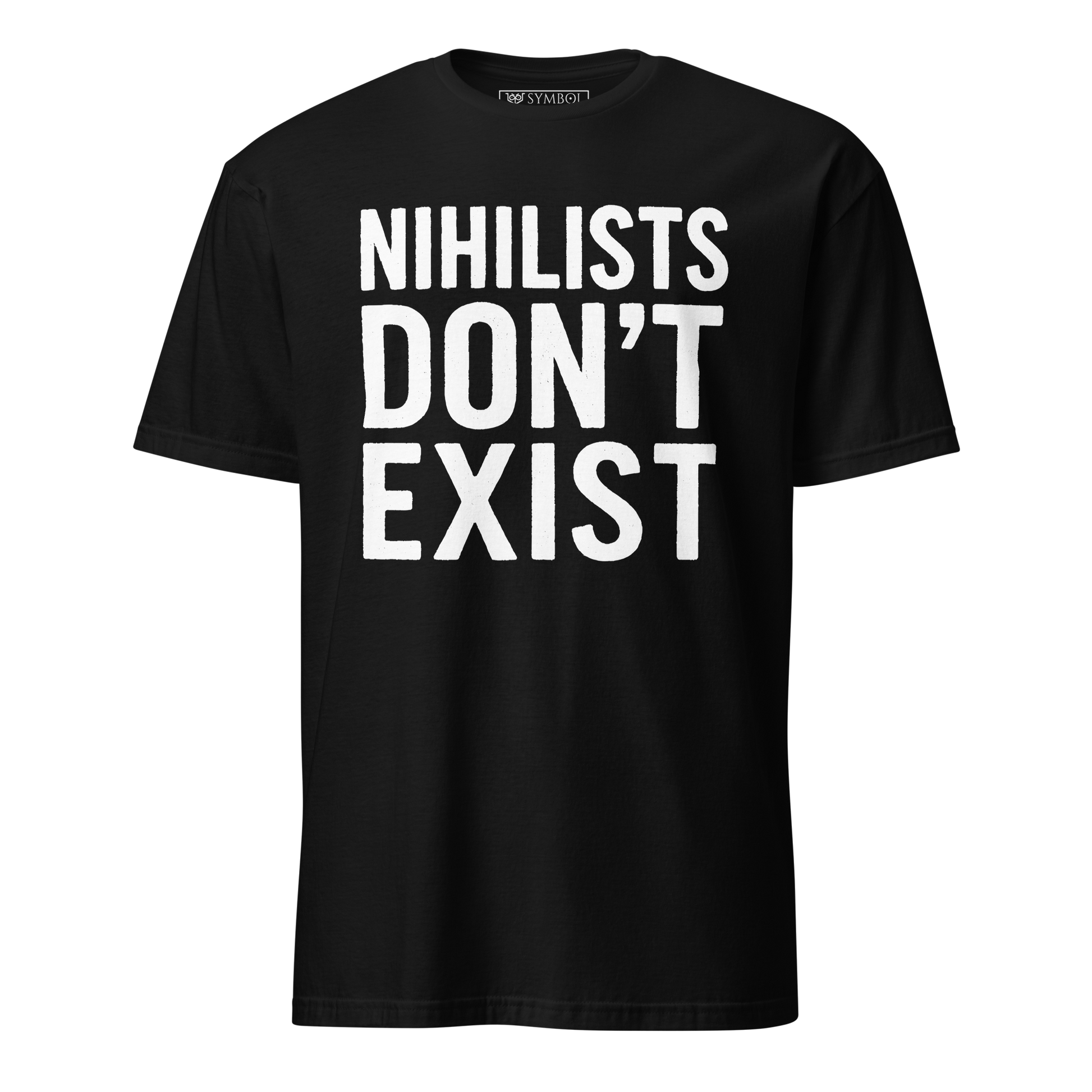 Funny shirt bold large white text on black shirt. the text reads Nihilists Dont Exist