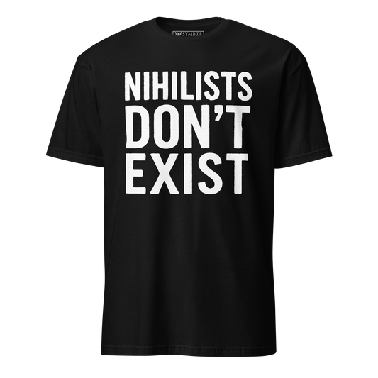 Funny shirt bold large white text on black shirt. the text reads Nihilists Dont Exist