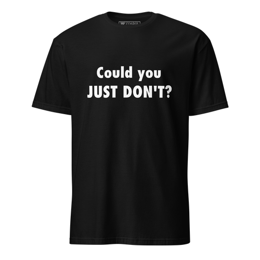 Occult sarcasm phrase "Could you just don’t?" in minimalist white on black tee