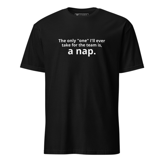 Funny quote shirt white text on black shirt. the text reads the only "one" ill be taking for the team is a nap
